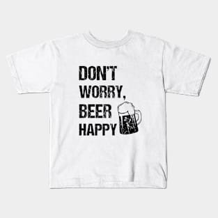 Don't worry, beer happy Kids T-Shirt